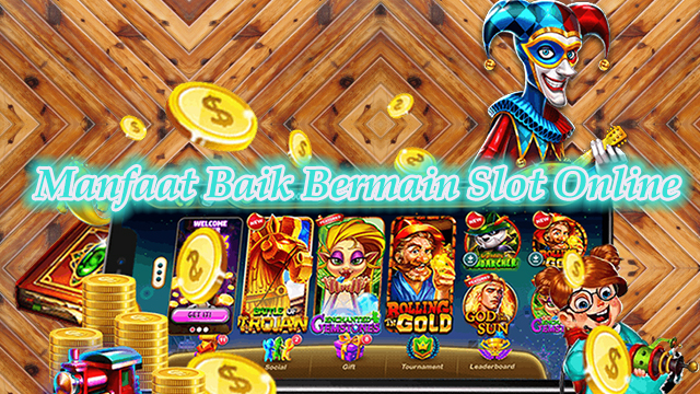 Manfaat Baik Bermain Slot Online Manfaat Baik Bermain Slot Online